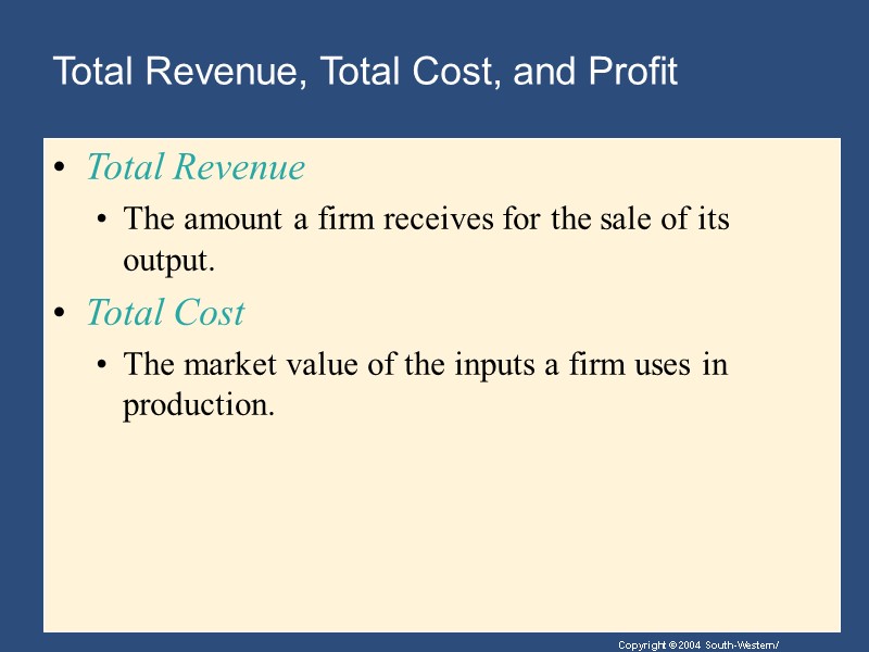Total Revenue, Total Cost, and Profit Total Revenue The amount a firm receives for